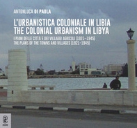L'urbanistica coloniale in Libia. I piani delle città e dei villaggi agricoli (1921-1945)urbanistica coloniale in Libia. I piani delle città e dei villaggi agricoli (1921-1945)-The colonial urbanism in Libya. The plans of the towns and villages (1921-1945 - Librerie.coop