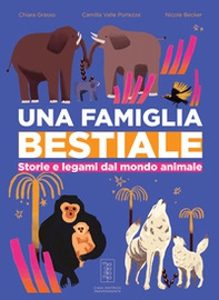 Una famiglia bestiale. Storie e legami dal mondo animale - Librerie.coop