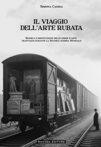 Il viaggio dell'arte rubata. Ricerca e restituzione delle opere d'arte trafugate durante la seconda guerra mondiale - Librerie.coop