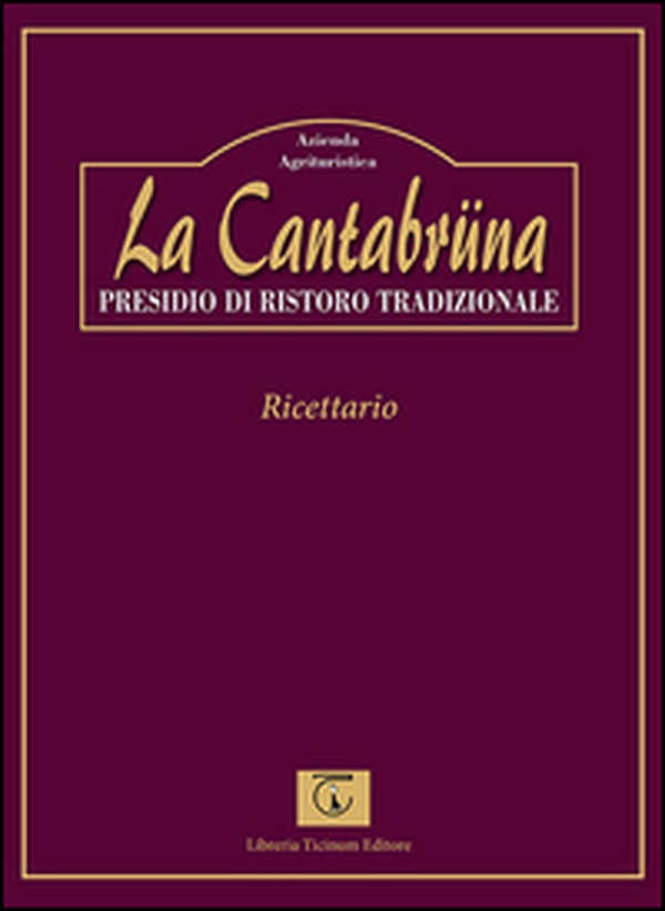 La Cantabrüna. Presidio di ristoro tradizionale. Ricettario - Librerie.coop La Cantabrüna. Presidio di ristoro tradizionale. Ricettario - Librerie.coop