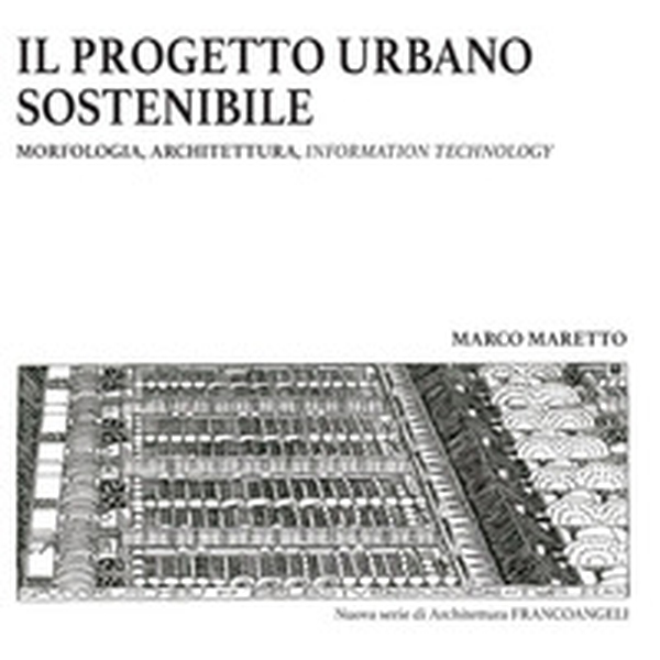 Il progetto urbano sostenibile. Morfologia, architettura, information technology - Librerie.coop Il progetto urbano sostenibile. Morfologia, architettura, information technology - Librerie.coop