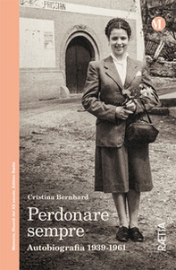 Perdonare sempre. Autobiografia 1939-1961 - Librerie.coop