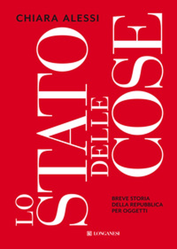 Lo stato delle cose. Breve storia della Repubblica per oggetti - Librerie.coop Lo stato delle cose. Breve storia della Repubblica per oggetti - Librerie.coop