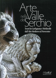 Arte in Valle del Serchio. Tesori in Garfagnana e Mediavalle dall'Alto Medioevo al Novecento - Librerie.coop