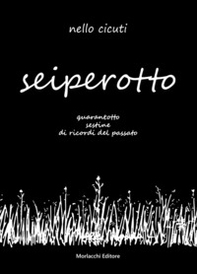 Seiperotto. Quarantotto sestine di ricordi del passato - Librerie.coop