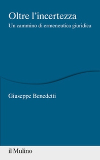 Oltre l'incertezza. Un cammino di ermeneutica giuridica - Librerie.coop