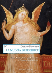 La nudità di Beatrice. Dante, Giotto, Ambrogio Lorenzetti e l'iconografia della Carità - Librerie.coop
