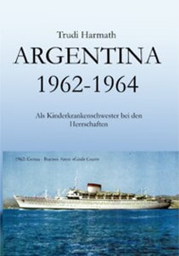 Argentina 1962-1965; als Kinderkrankenschwester bei den Herrschaften - Librerie.coop Argentina 1962-1965; als Kinderkrankenschwester bei den Herrschaften - Librerie.coop