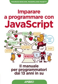 Imparare a programmare con Javascript. Il manuale per programmatori dai 13 anni in su - Librerie.coop Imparare a programmare con Javascript. Il manuale per programmatori dai 13 anni in su - Librerie.coop