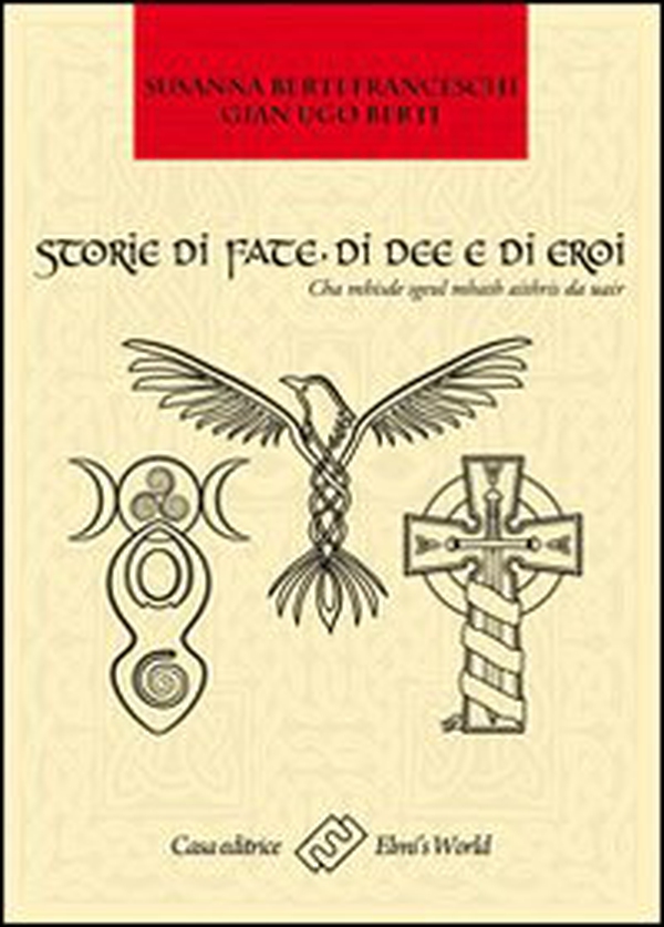 Storie di fate, di idee e di eroi. Cha mhisde sgeul mhath aithris da uair - Librerie.coop