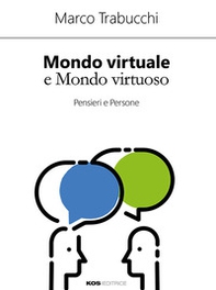 Mondo virtuale e mondo virtuoso. Pensieri e persone - Librerie.coop Mondo virtuale e mondo virtuoso. Pensieri e persone - Librerie.coop