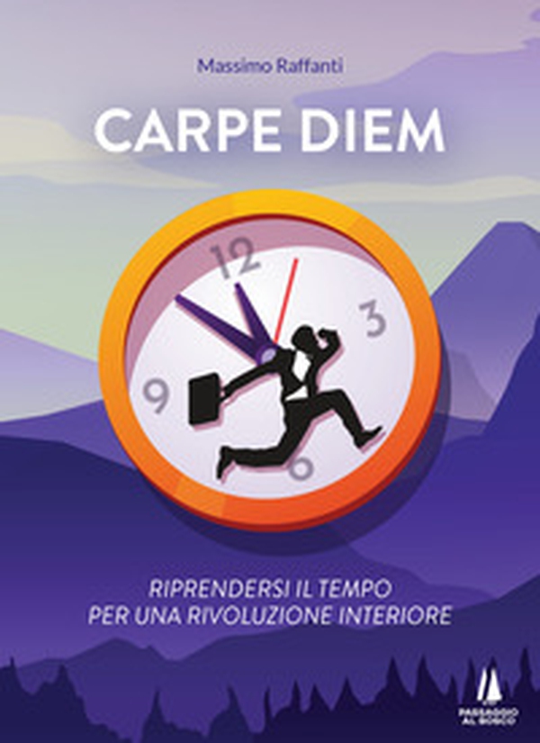 Carpe Diem. Riprendersi il tempo per una rivoluzione interiore - Librerie.coop Carpe Diem. Riprendersi il tempo per una rivoluzione interiore - Librerie.coop