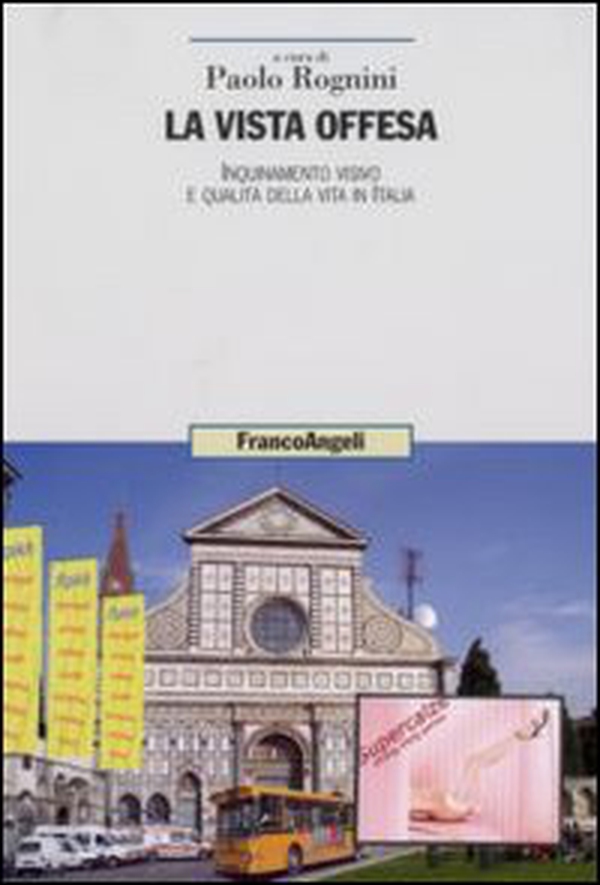 La vista offesa. Inquinamento visivo e qualità della vita in Italia - Librerie.coop La vista offesa. Inquinamento visivo e qualità della vita in Italia - Librerie.coop