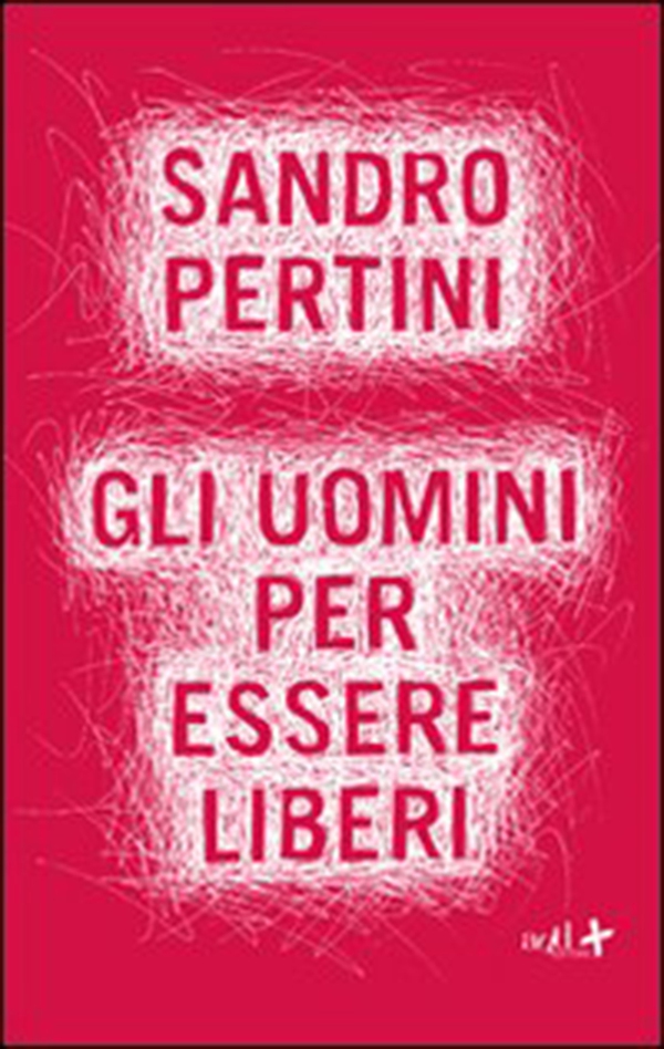 Gli uomini per essere liberi - Librerie.coop Gli uomini per essere liberi - Librerie.coop