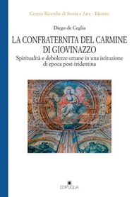 La Confraternita del Carmine di Giovinazzo. Spiritualità e debolezze umane in una istituzione di epoca post-tridentina - Librerie.coop