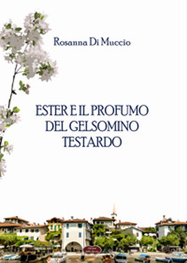 Ester e il profumo del gelsomino testardo - Librerie.coop Ester e il profumo del gelsomino testardo - Librerie.coop