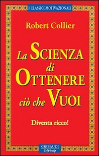 La scienza di ottenere ciò che vuoi. Diventa ricco! - Librerie.coop