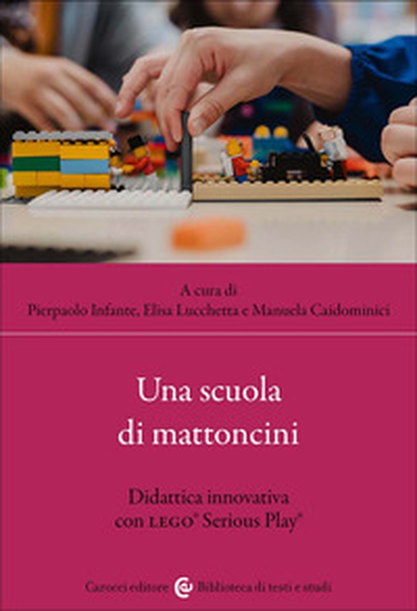 Una scuola di mattoncini. Didattica innovativa con LEGO® Serious Play® - Librerie.coop