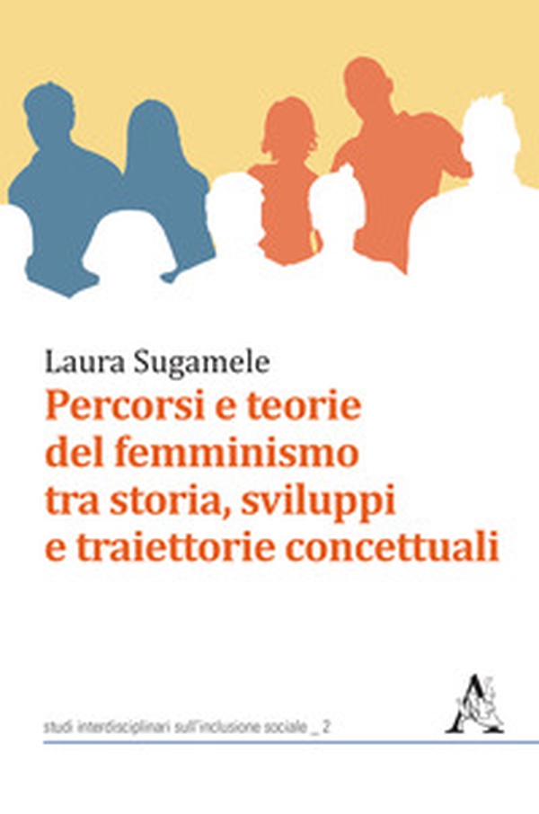 Percorsi e teorie del femminismo tra storia, sviluppi e traiettorie concettuali - Librerie.coop Percorsi e teorie del femminismo tra storia, sviluppi e traiettorie concettuali - Librerie.coop