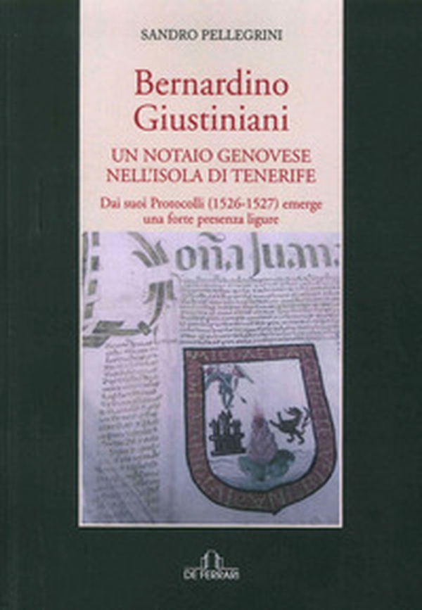 Bernardino Giustiniani. Un notaio genovese - Librerie.coop Bernardino Giustiniani. Un notaio genovese - Librerie.coop
