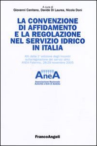 La convenzione di affidamento e la regolazione nel servizio idrico in Italia. Atti della 1ª edizione degli incontri sulla regolazione dei servizi idrici... - Librerie.coop