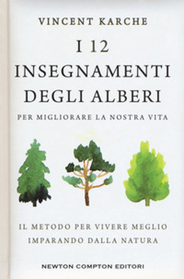 I 12 insegnamenti degli alberi per migliorare la nostra vita. Il metodo per vivere meglio imparando dalla natura - Librerie.coop I 12 insegnamenti degli alberi per migliorare la nostra vita. Il metodo per vivere meglio imparando dalla natura - Librerie.coop