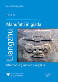 Liangzhu. Manufatti in giada. Strumento giuridico e regalità - Librerie.coop