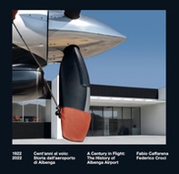 1922-2022. Cent'anni al volo. Storia dell'aeroporto di Albenga. Ediz. italiana e inglese - Librerie.coop