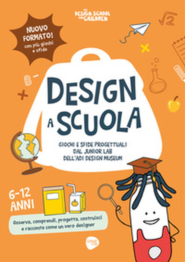 Design a scuola. Giochi e sfide progettuali dal Junior Lab dell'ADI Design Museum - Librerie.coop