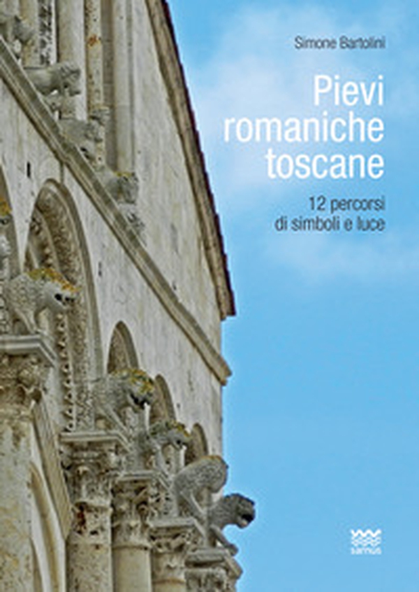 Pievi romaniche toscane. 12 percorsi di simboli e luce - Librerie.coop Pievi romaniche toscane. 12 percorsi di simboli e luce - Librerie.coop