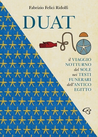 Duat. Il viaggio notturno del Sole nei testi funerari dell'Antico Egitto - Librerie.coop