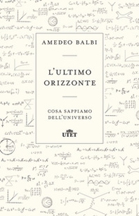 L'ultimo orizzonte. Cosa sappiamo dell'universo - Librerie.coop