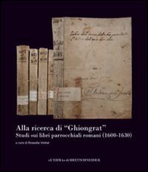 Alla ricerca di «Ghiongrat». Studi sui libri parrocchiali romani (1600-1630) - Librerie.coop Alla ricerca di «Ghiongrat». Studi sui libri parrocchiali romani (1600-1630) - Librerie.coop