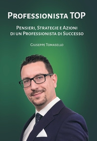 Professionista top. Pensieri, strategie e azioni di un professionista di successo - Librerie.coop