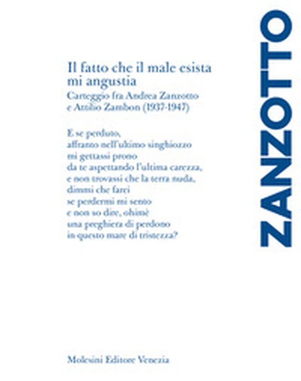«Il fatto che il male esista mi angustia». Carteggio fra Andrea Zanzotto e Attilio Zambon (1937-1947) - Librerie.coop «Il fatto che il male esista mi angustia». Carteggio fra Andrea Zanzotto e Attilio Zambon (1937-1947) - Librerie.coop