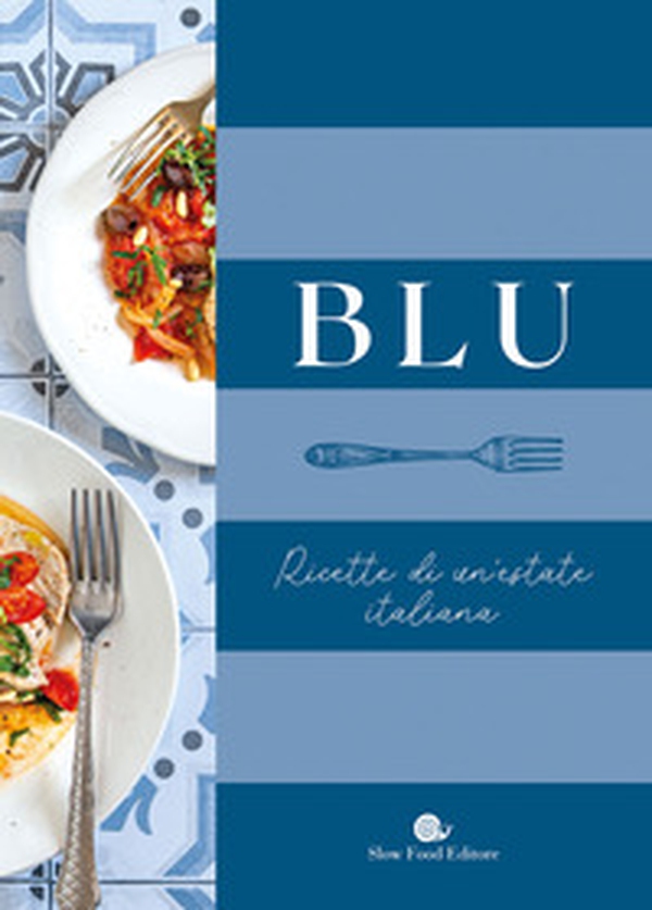 Blu. Ricette di un'estate italiana - Librerie.coop Blu. Ricette di un'estate italiana - Librerie.coop