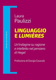 Linguaggio e lumieres. Un'indagine su intelletto e ragione nella filosofia di hegel - Librerie.coop Linguaggio e lumieres. Un'indagine su intelletto e ragione nella filosofia di hegel - Librerie.coop