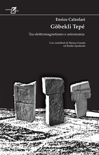 Göbekli Tepé. Tra elettromagnetismo e astronomia - Librerie.coop