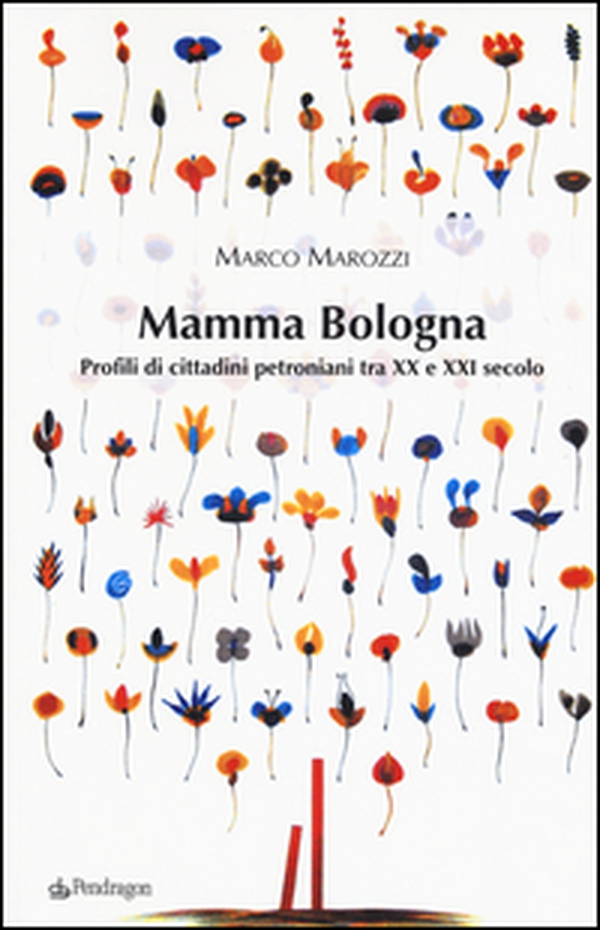 Mamma Bologna. Profili di cittadini petroniani tra XX e XXI secolo - Librerie.coop Mamma Bologna. Profili di cittadini petroniani tra XX e XXI secolo - Librerie.coop