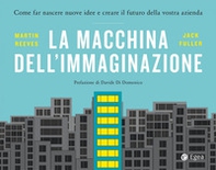 La macchina dell'immaginazione. Come far nascere nuove idee e creare il futuro della vostra azienda - Librerie.coop