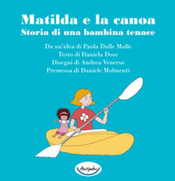 Matilda e la canoa. Storia di una bambina tenace - Librerie.coop Matilda e la canoa. Storia di una bambina tenace - Librerie.coop