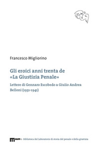 Gli eroici anni trenta de «La giustizia penale». Lettere di Gennaro Escobedo a Giulio Andrea Belloni (1931-1941) - Librerie.coop