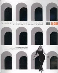 Eur, si gira. Tra cinema, architettura, fiction e pubblicità la storia e l'immagine di un set unico al mondo - Librerie.coop Eur, si gira. Tra cinema, architettura, fiction e pubblicità la storia e l'immagine di un set unico al mondo - Librerie.coop