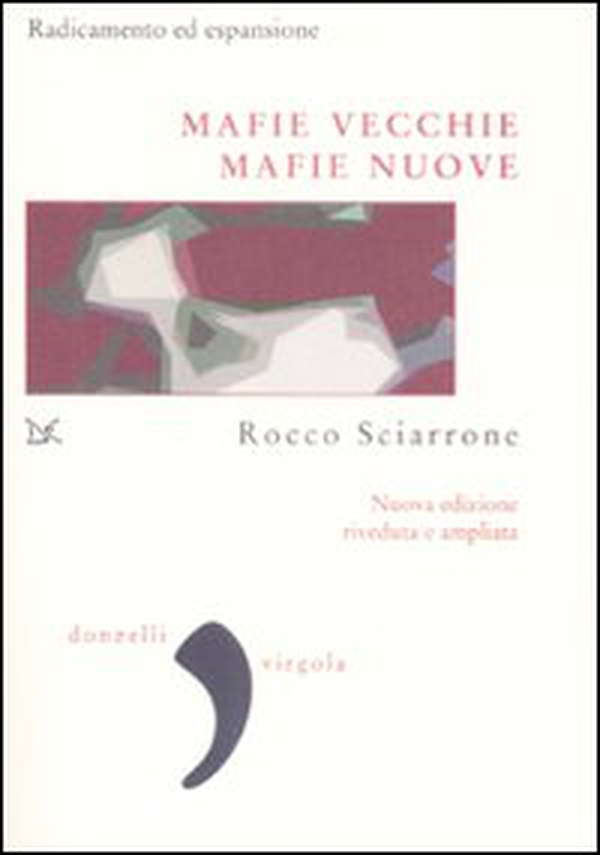 Mafie vecchie, mafie nuove. Radicamento ed espansione - Librerie.coop Mafie vecchie, mafie nuove. Radicamento ed espansione - Librerie.coop