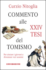 Commento alle XXIV Tesi del Tomismo. Per aiutare i giovani a diventare veri uomini - Librerie.coop