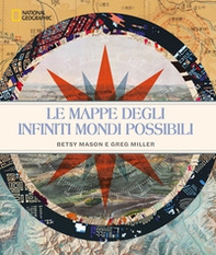 Le mappe degli infiniti mondi possibili. National Geographic - Librerie.coop