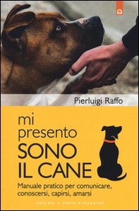 Mi presento, sono il cane. Manuale pratico per comunicare, conoscersi, capirsi, amarsi - Librerie.coop Mi presento, sono il cane. Manuale pratico per comunicare, conoscersi, capirsi, amarsi - Librerie.coop