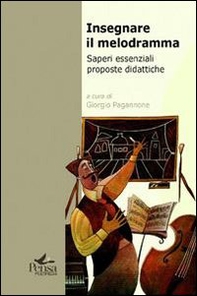 Insegnare il melodramma. Saperi essenziali proposte didattiche - Librerie.coop
