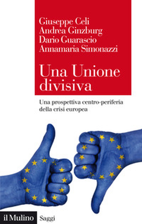 Una Unione divisiva. Una prospettiva centro-periferia della crisi europea - Librerie.coop Una Unione divisiva. Una prospettiva centro-periferia della crisi europea - Librerie.coop