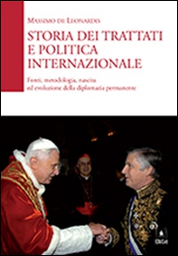 Storia dei trattati e politica internazionale. Fonti, metodologia, nascita ed evoluzione della diplomazia permanente - Librerie.coop